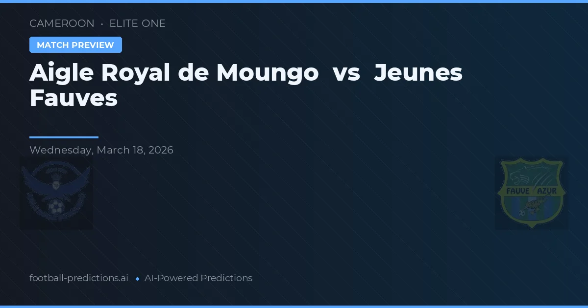 Aigle Royal de Moungo vs Jeunes Fauves — voorspelling en vooruitblik wedstrijd
