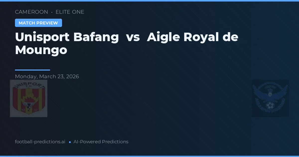 Aigle Royal de Moungo vs Unisport Bafang — voorspelling en vooruitblik wedstrijd