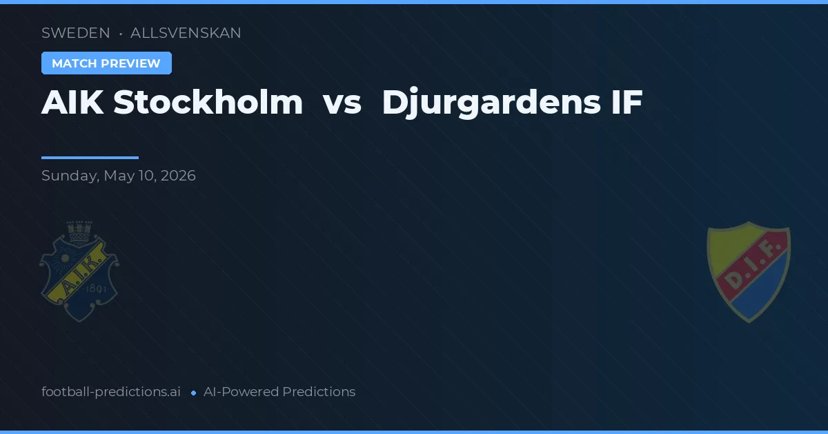 AIK Stockholm vs Djurgårdens IF — voorspelling en vooruitblik wedstrijd