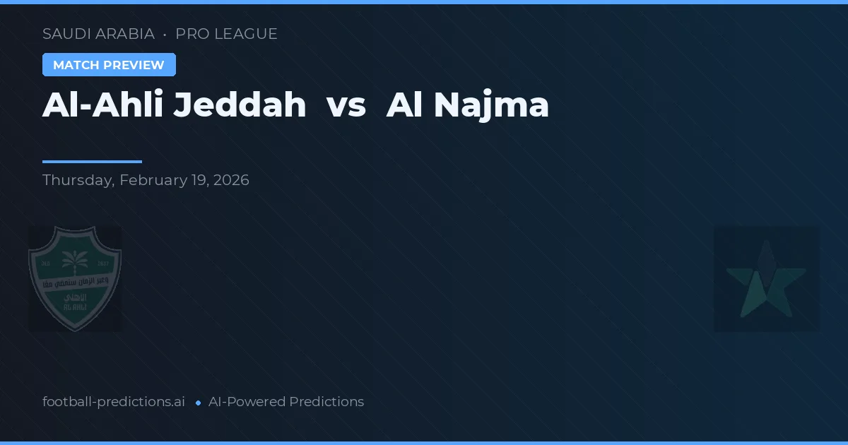 Al-Ahli Jeddah vs Al Najma — voorspelling en vooruitblik wedstrijd