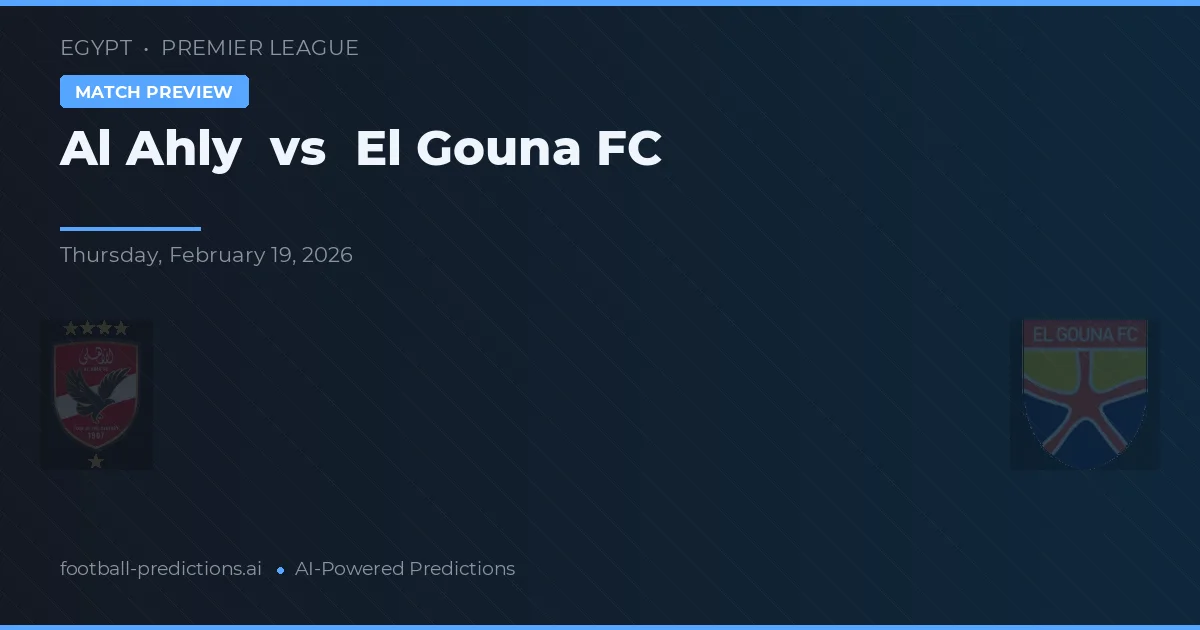 Al Ahly vs El Gouna FC — voorspelling en vooruitblik wedstrijd
