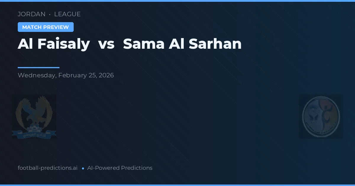 Al Faisaly vs Sama Al Sarhan — voorspelling en vooruitblik wedstrijd