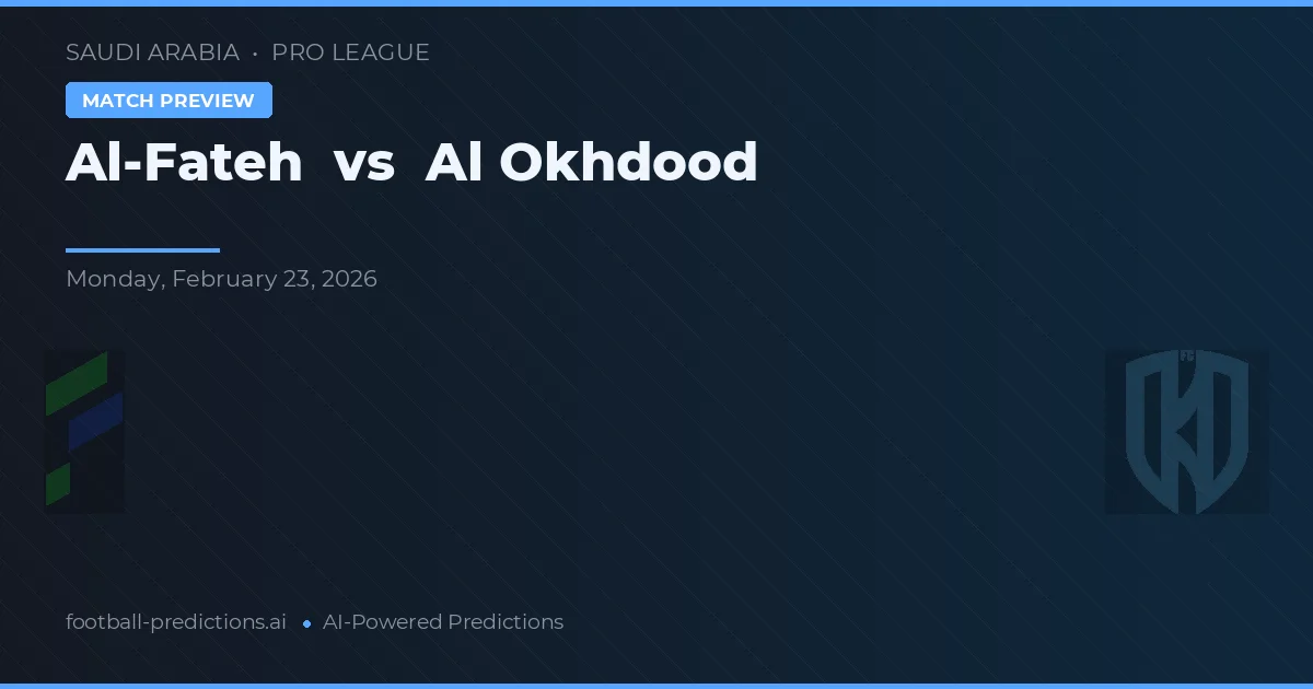 Al-Fateh vs Al Okhdood — voorspelling en vooruitblik wedstrijd
