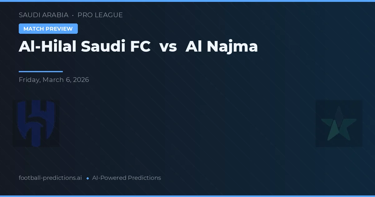 Al-Hilal Saudi FC vs Al Najma — voorspelling en vooruitblik wedstrijd