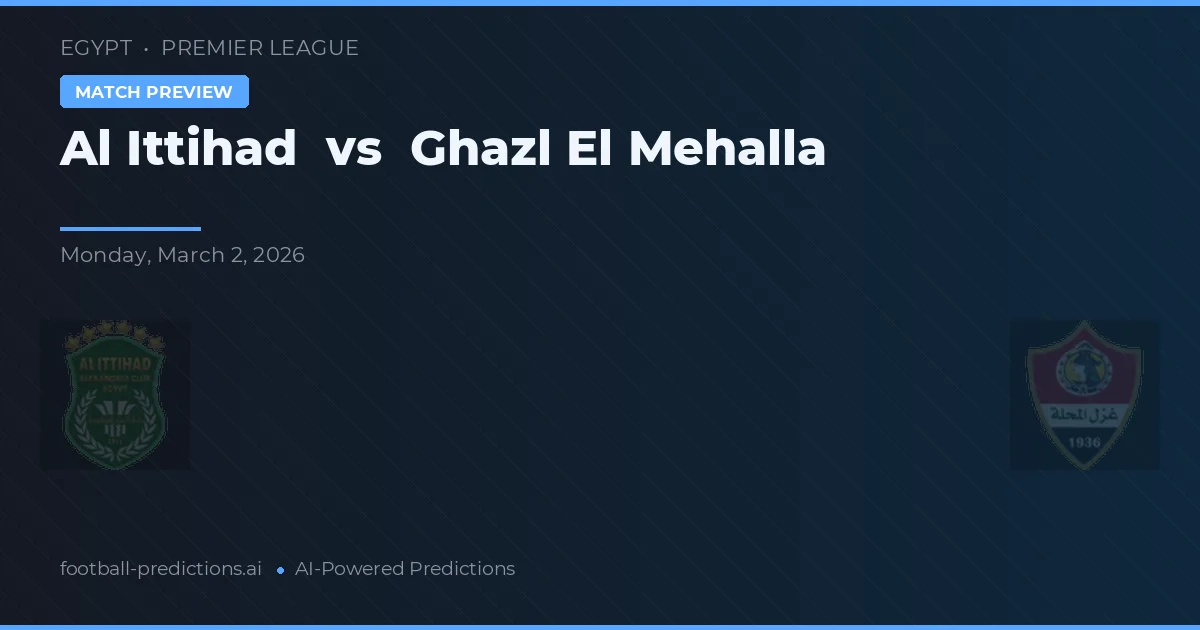 Al Ittihad vs Ghazl El Mehalla — voorspelling en vooruitblik wedstrijd