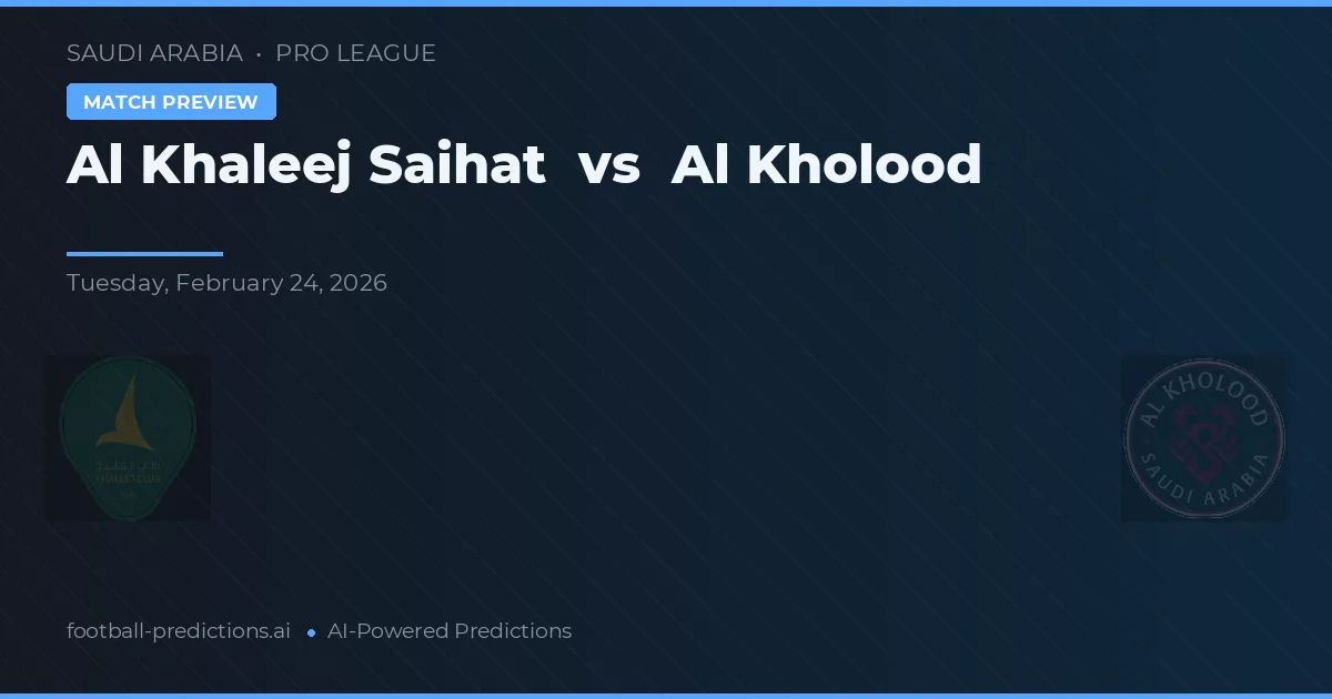 Al Khaleej Saihat vs Al Kholood — voorspelling en vooruitblik wedstrijd