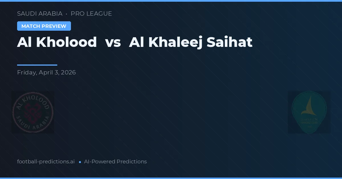 Al Kholood vs Al Khaleej Saihat — voorspelling en vooruitblik wedstrijd
