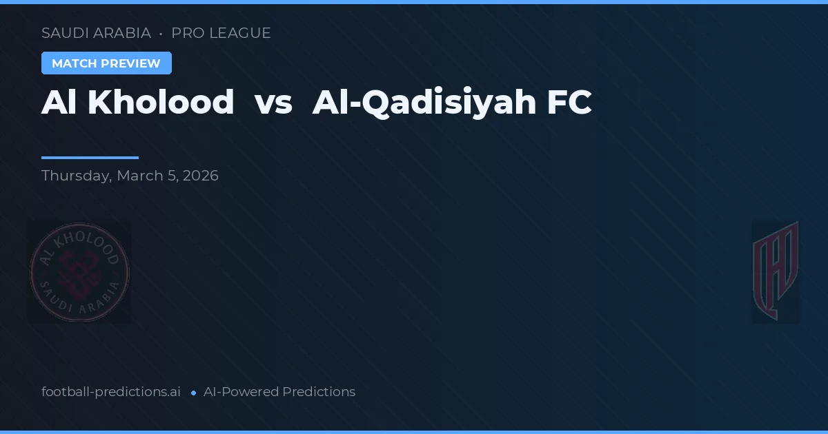 Al Kholood vs Al-Qadisiyah FC — voorspelling en vooruitblik wedstrijd