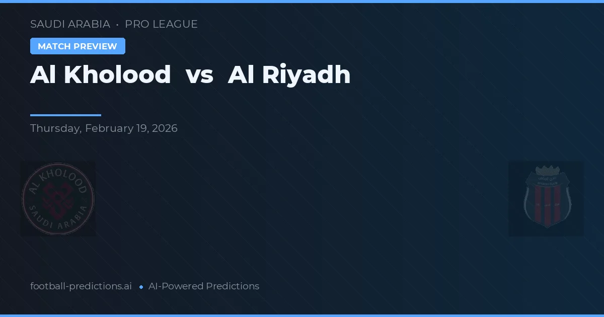 Al Kholood vs Al Riyadh — voorspelling en vooruitblik wedstrijd