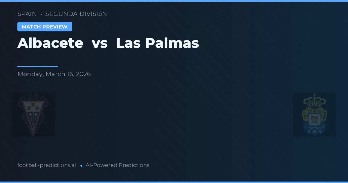 Albacete vs Las Palmas — voorspelling en vooruitblik wedstrijd