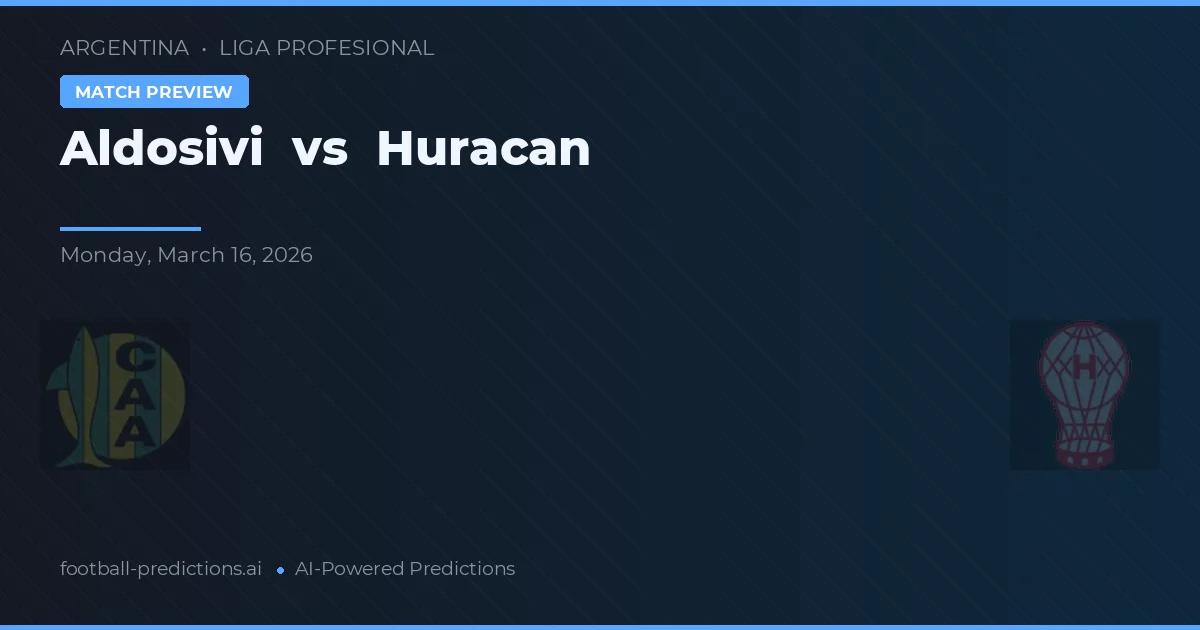 Aldosivi vs Huracán — voorspelling en vooruitblik wedstrijd