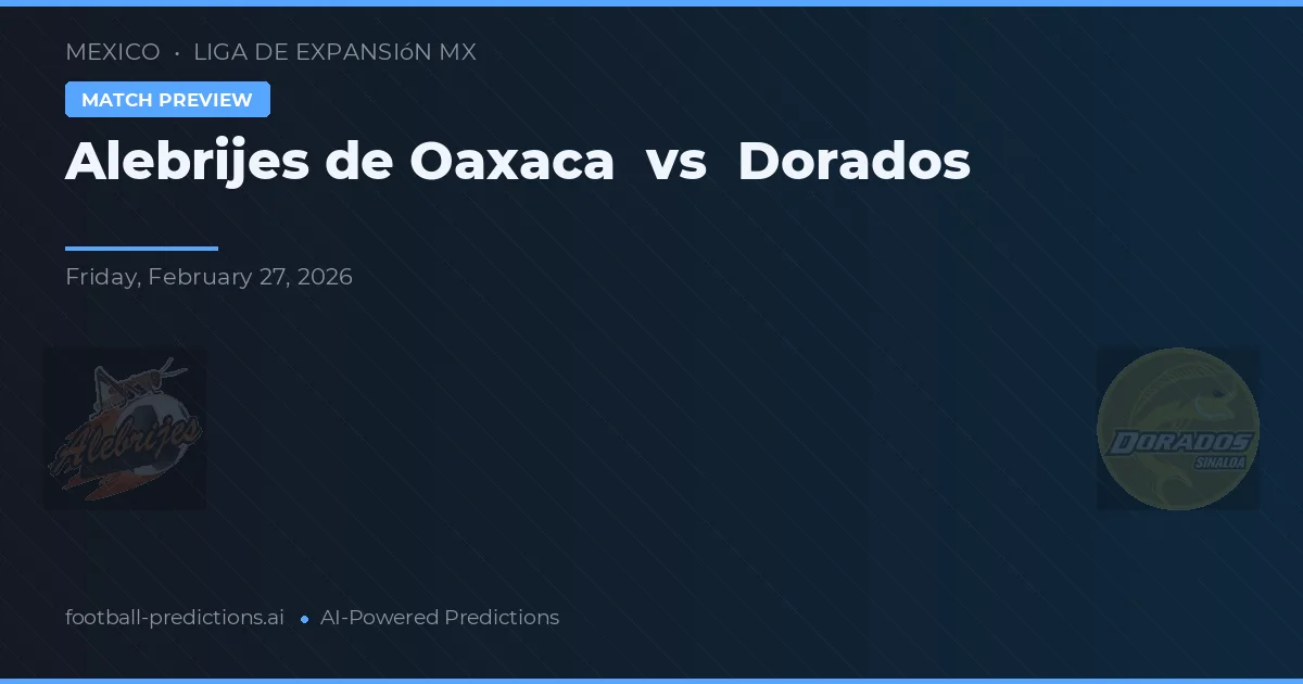Alebrijes de Oaxaca vs Dorados — voorspelling en vooruitblik wedstrijd