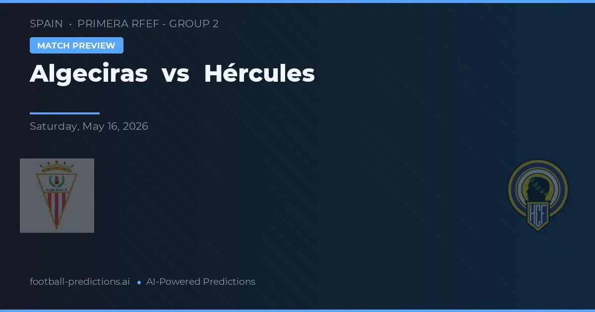 Algeciras vs Hércules — voorspelling en vooruitblik wedstrijd