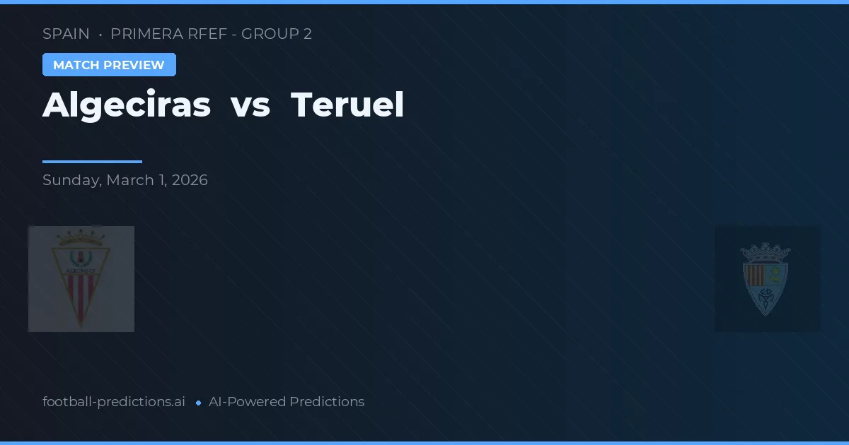 Algeciras vs Teruel — voorspelling en vooruitblik wedstrijd