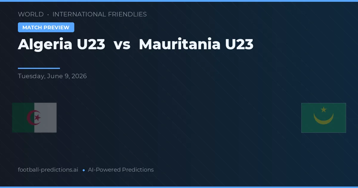 Algeria U23 vs Mauritania U23 — voorspelling en vooruitblik wedstrijd