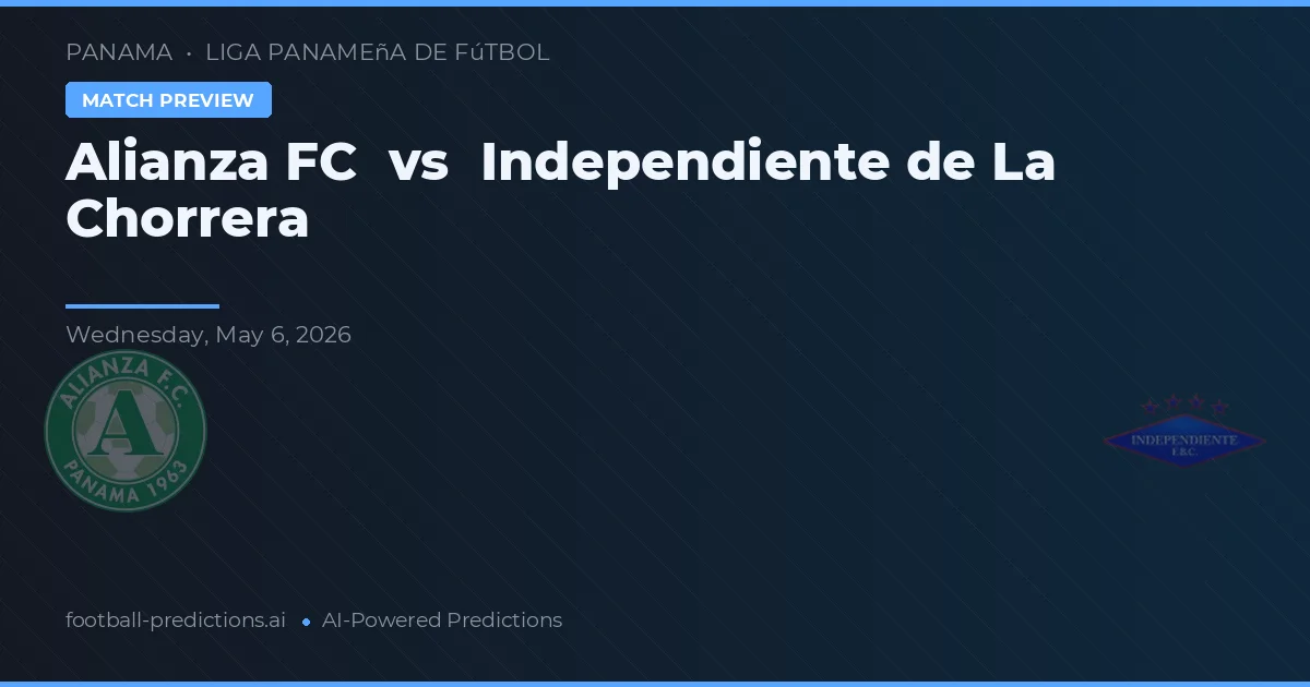 Alianza FC vs Independiente de La Chorrera — voorspelling en vooruitblik wedstrijd