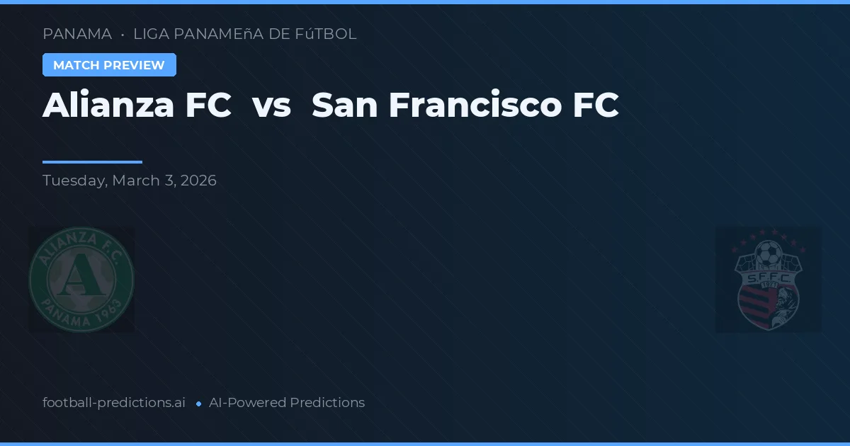 Alianza FC vs San Francisco FC — voorspelling en vooruitblik wedstrijd