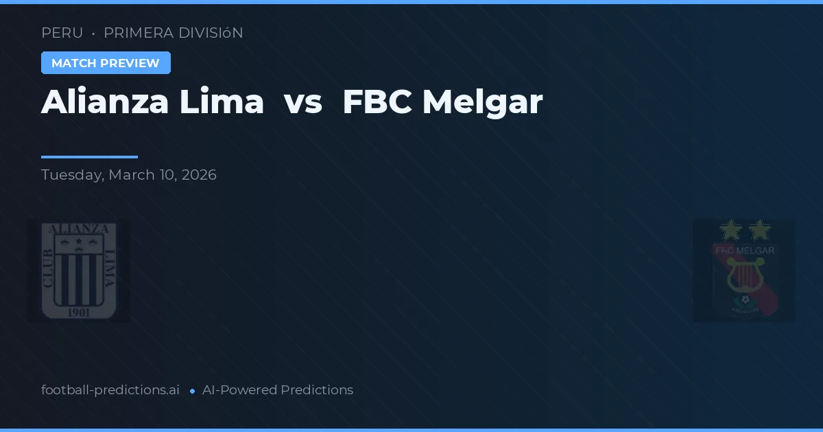 Alianza Lima vs FBC Melgar — voorspelling en vooruitblik wedstrijd
