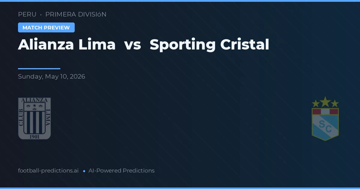 Alianza Lima vs Sporting Cristal — voorspelling en vooruitblik wedstrijd