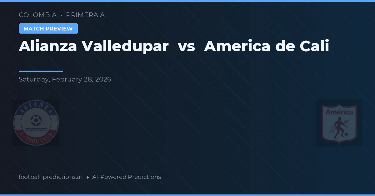 Alianza Valledupar vs América de Cali — voorspelling en vooruitblik wedstrijd