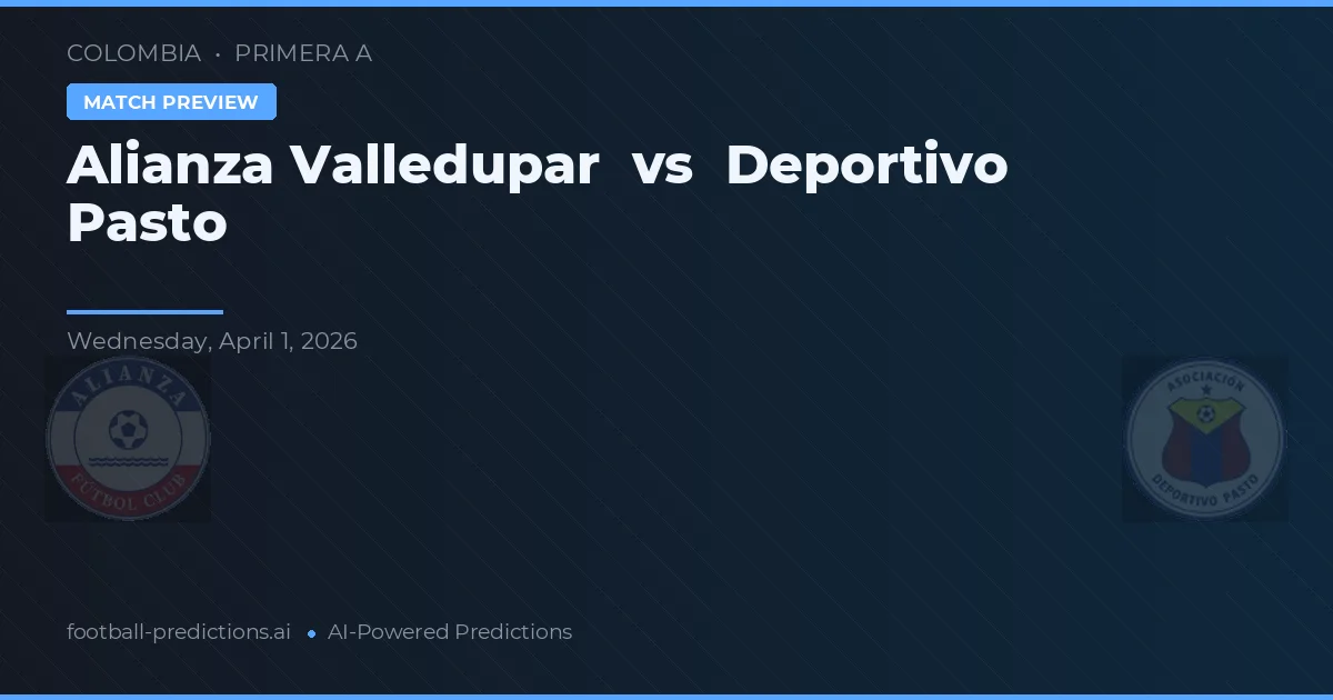Alianza Valledupar vs Deportivo Pasto — voorspelling en vooruitblik wedstrijd