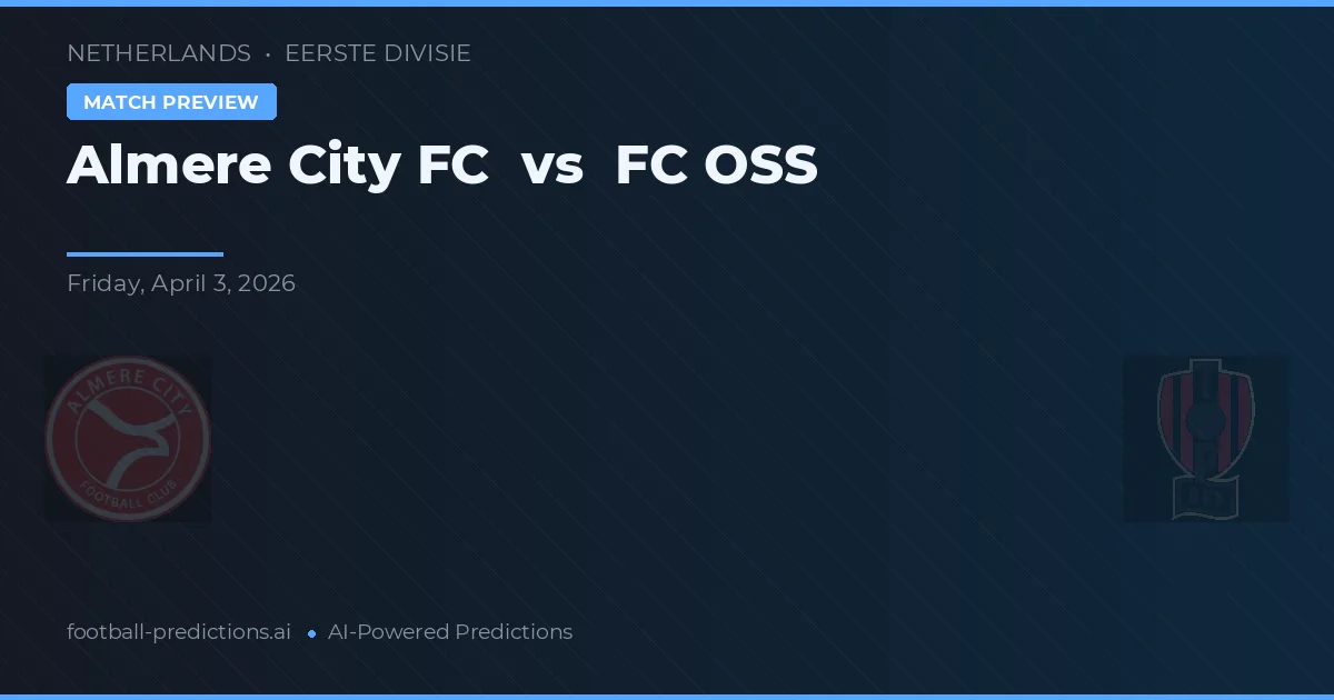 Almere City FC vs FC OSS — voorspelling en vooruitblik wedstrijd