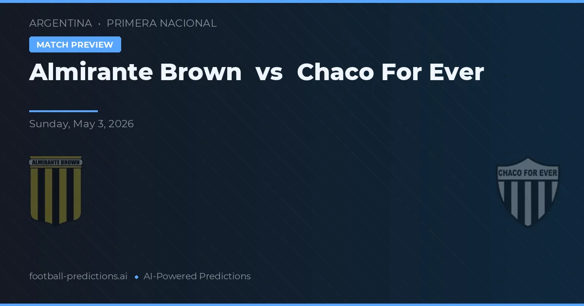 Almirante Brown vs Chaco For Ever preview