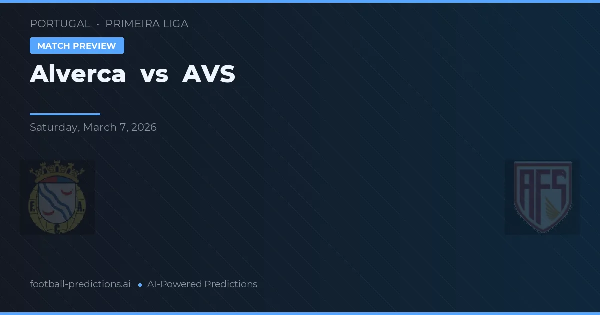 Alverca vs AVS — voorspelling en vooruitblik wedstrijd