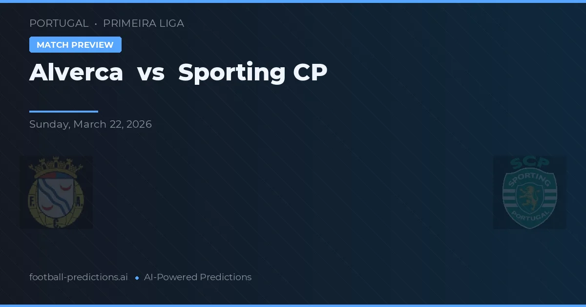 Alverca vs Sporting CP — voorspelling en vooruitblik wedstrijd
