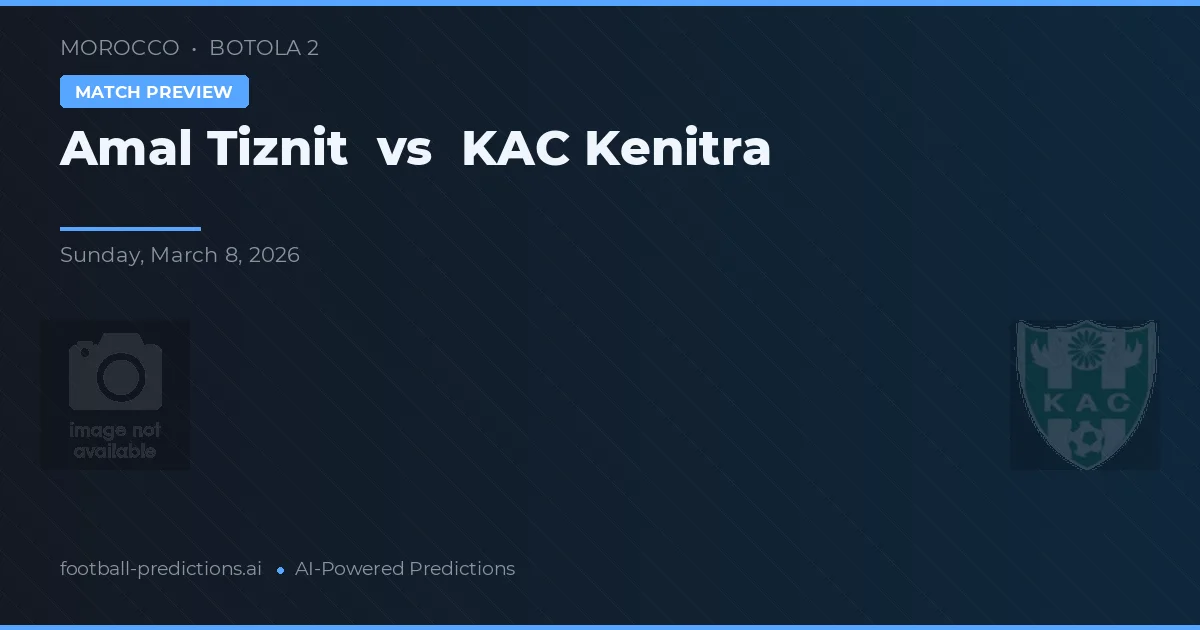 Amal Tiznit vs KAC Kenitra — voorspelling en vooruitblik wedstrijd
