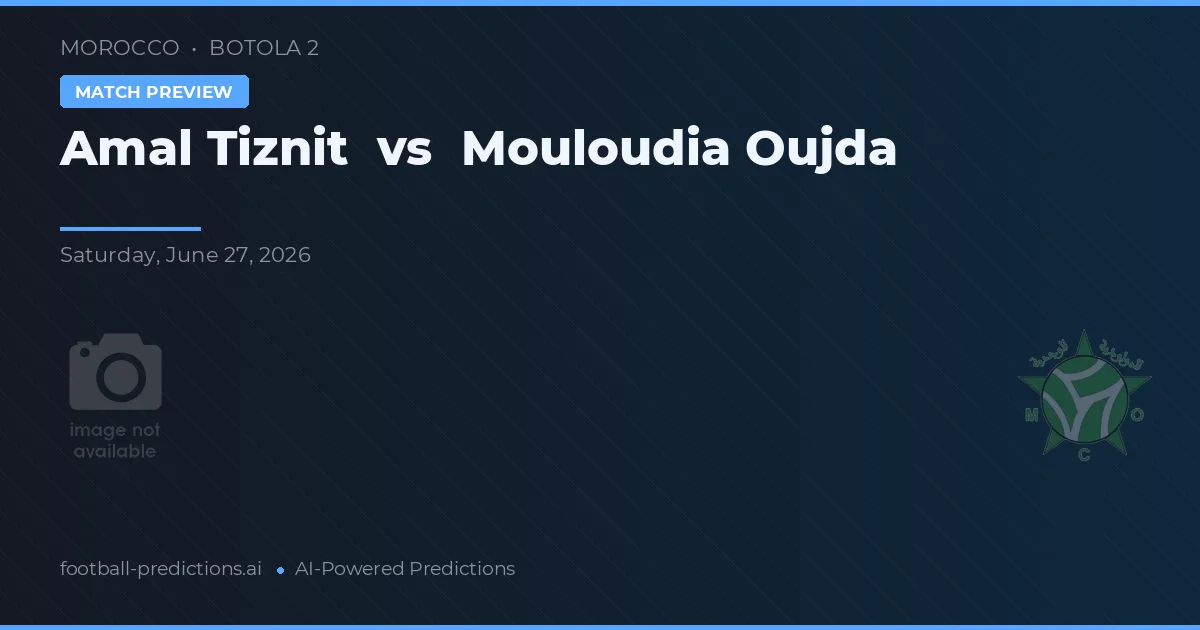 Amal Tiznit vs Mouloudia Oujda — voorspelling en vooruitblik wedstrijd