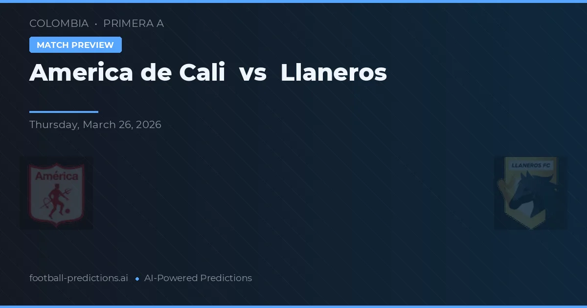 América de Cali vs Llaneros — voorspelling en vooruitblik wedstrijd