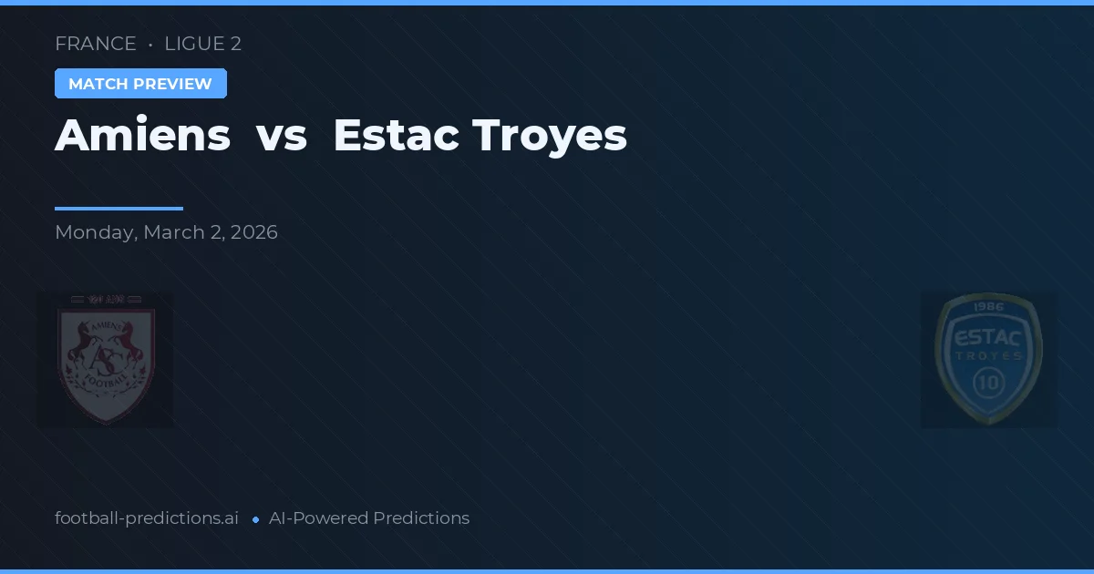 Amiens vs Estac Troyes — voorspelling en vooruitblik wedstrijd