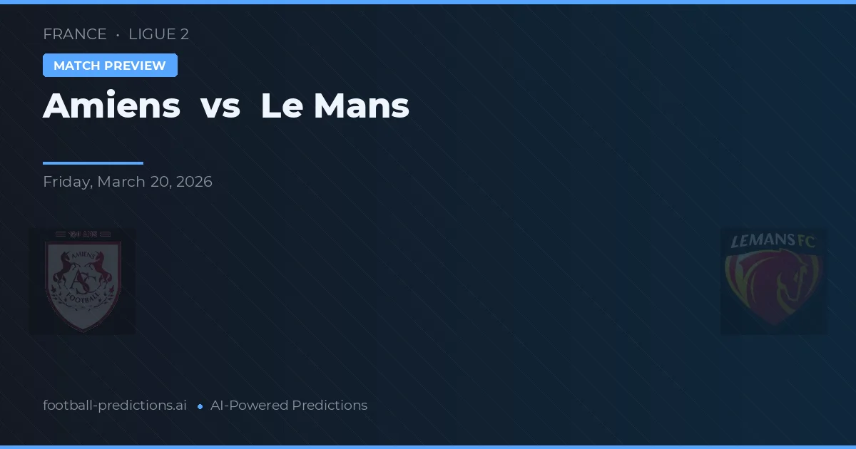 Amiens vs Le Mans — voorspelling en vooruitblik wedstrijd