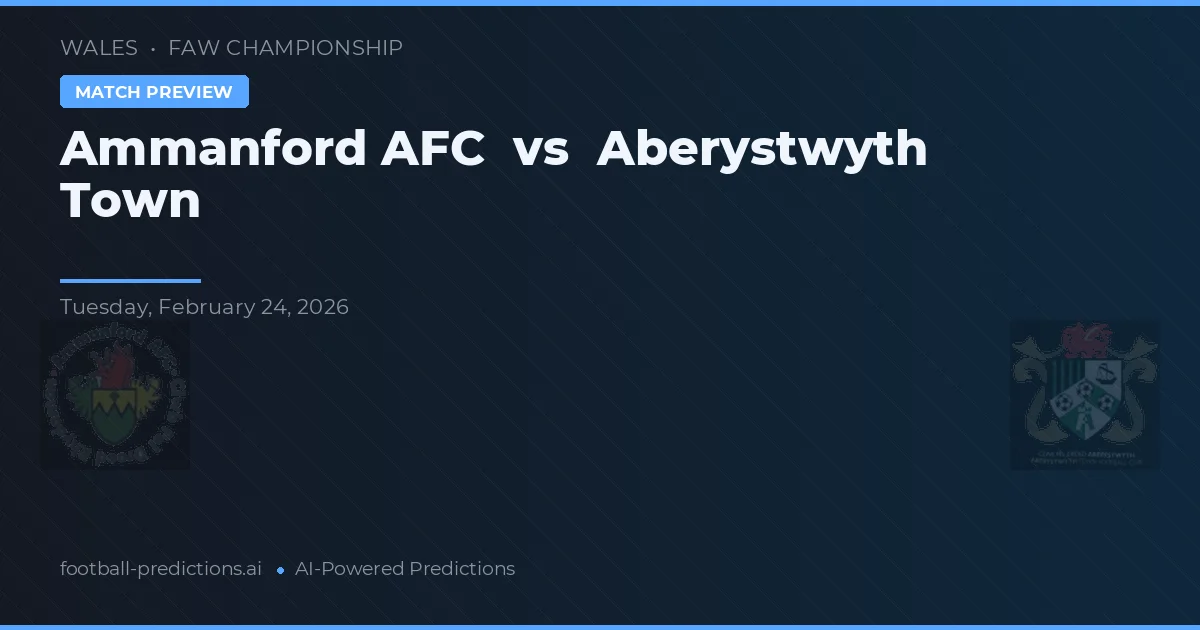 Ammanford AFC vs Aberystwyth Town — voorspelling en vooruitblik wedstrijd