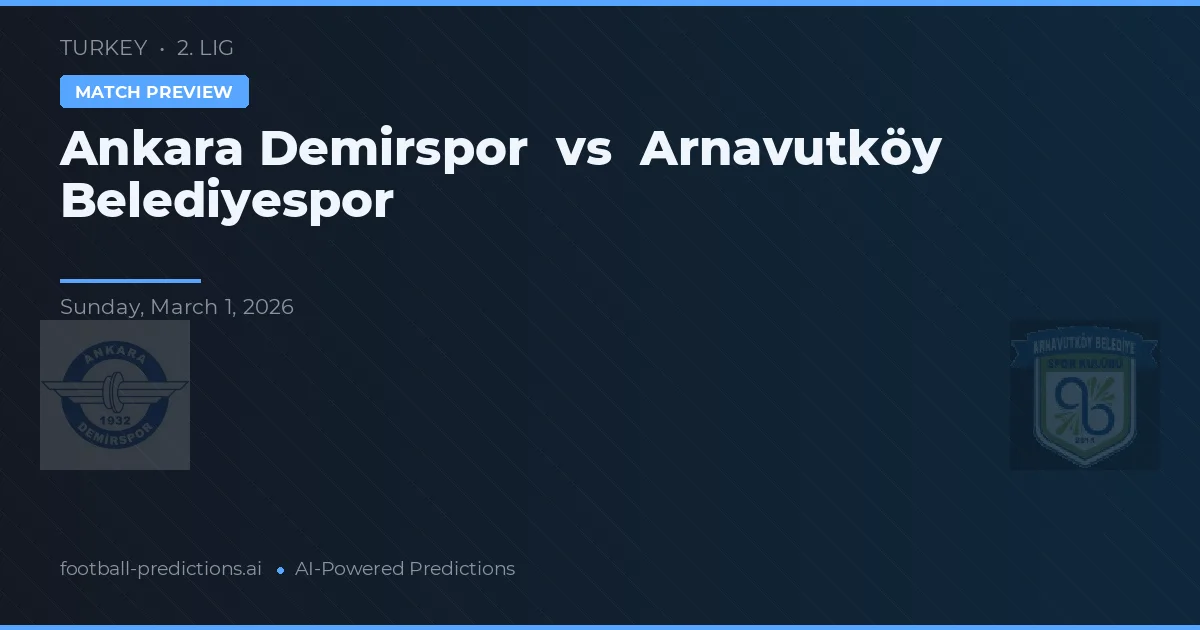 Ankara Demirspor vs Arnavutköy Belediyespor — voorspelling en vooruitblik wedstrijd