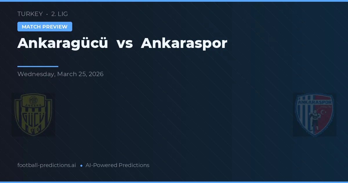 Ankaragücü vs Ankaraspor — voorspelling en vooruitblik wedstrijd