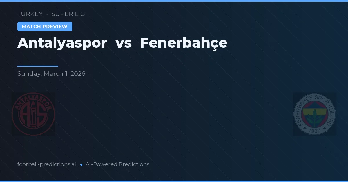Antalyaspor vs Fenerbahçe — voorspelling en vooruitblik wedstrijd