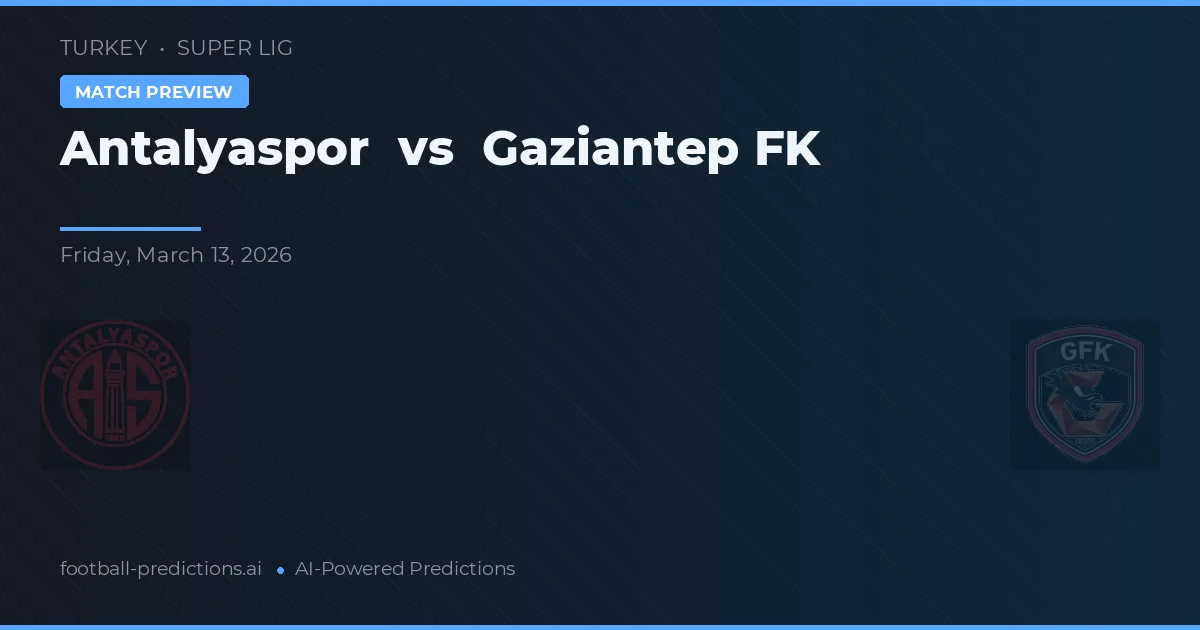 Antalyaspor vs Gaziantep FK — voorspelling en vooruitblik wedstrijd