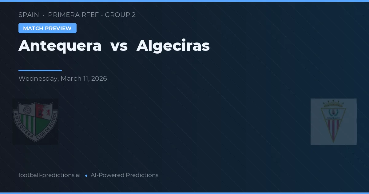 Antequera vs Algeciras — voorspelling en vooruitblik wedstrijd
