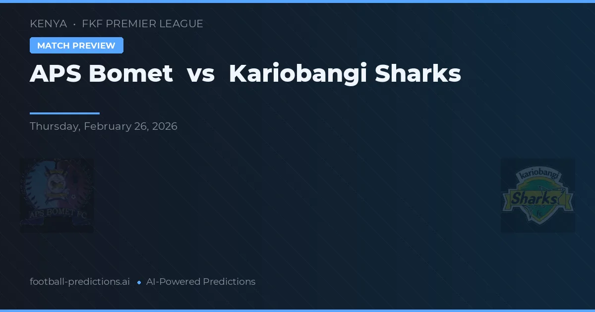 APS Bomet vs Kariobangi Sharks — voorspelling en vooruitblik wedstrijd