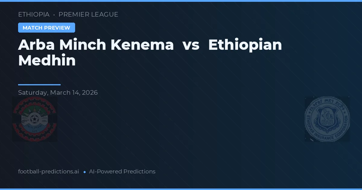 Arba Minch Kenema vs Ethiopian Medhin — voorspelling en vooruitblik wedstrijd