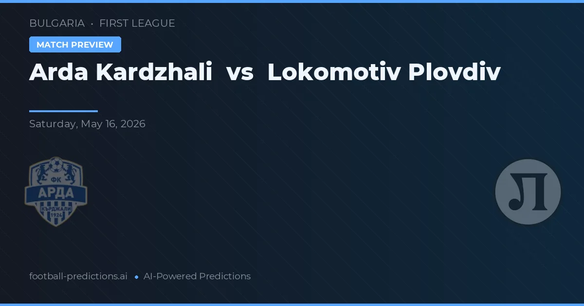 Arda Kardzjali vs Lokomotiv Plovdiv — voorspelling en vooruitblik wedstrijd
