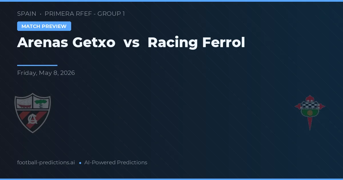 Arenas Getxo vs Racing Ferrol — voorspelling en vooruitblik wedstrijd