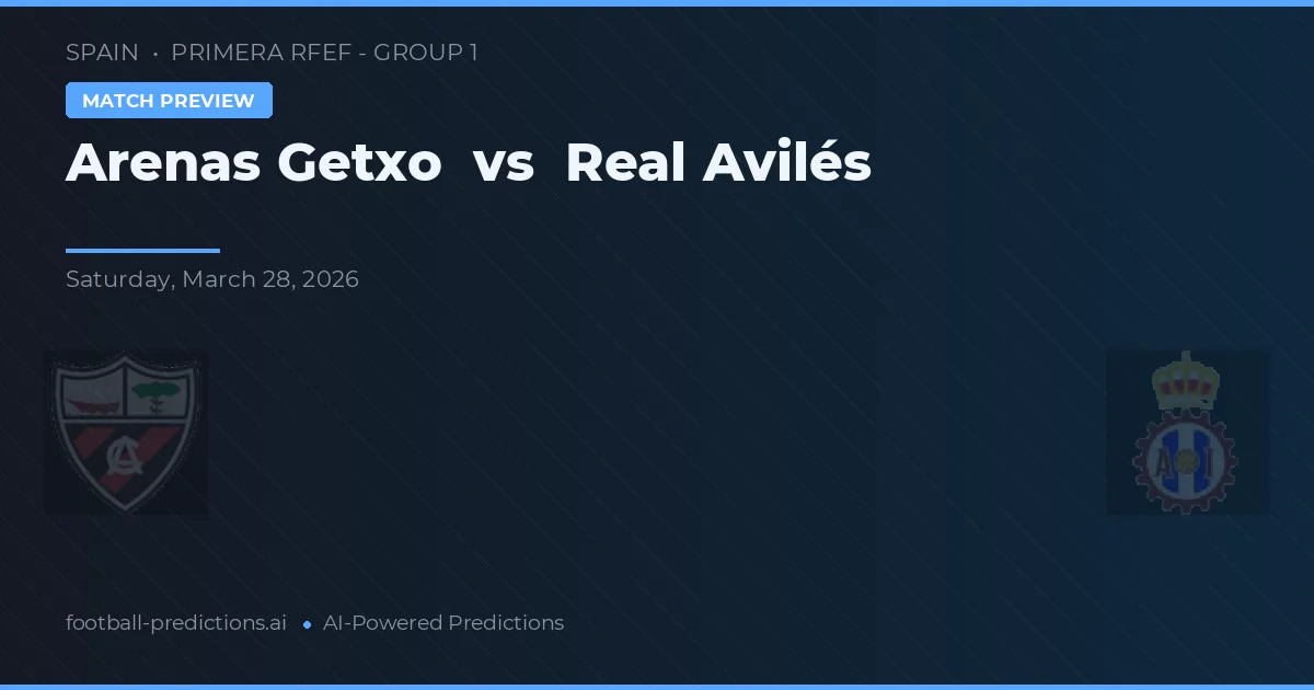 Arenas Getxo vs Real Avilés — voorspelling en vooruitblik wedstrijd