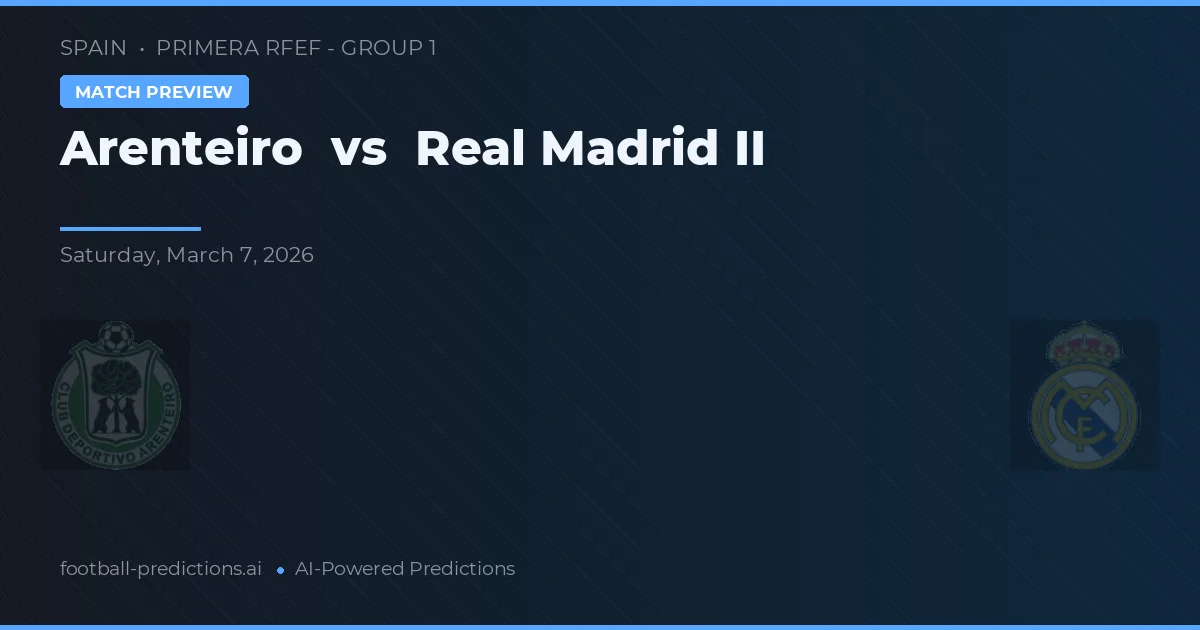 Arenteiro vs Real Madrid II — voorspelling en vooruitblik wedstrijd