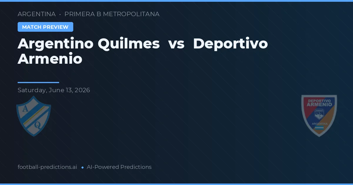 Argentinos Quilmes vs Deportivo Armenio — voorspelling en vooruitblik wedstrijd