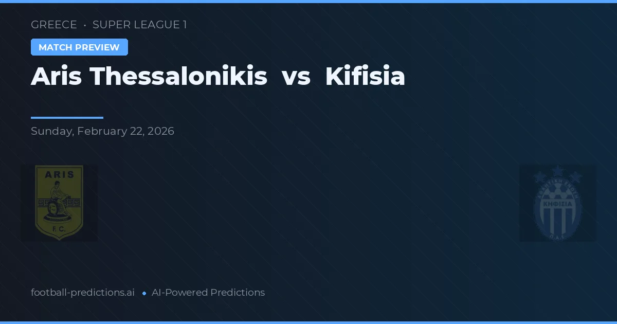 Aris Thessaloniki vs Kifisia — voorspelling en vooruitblik wedstrijd