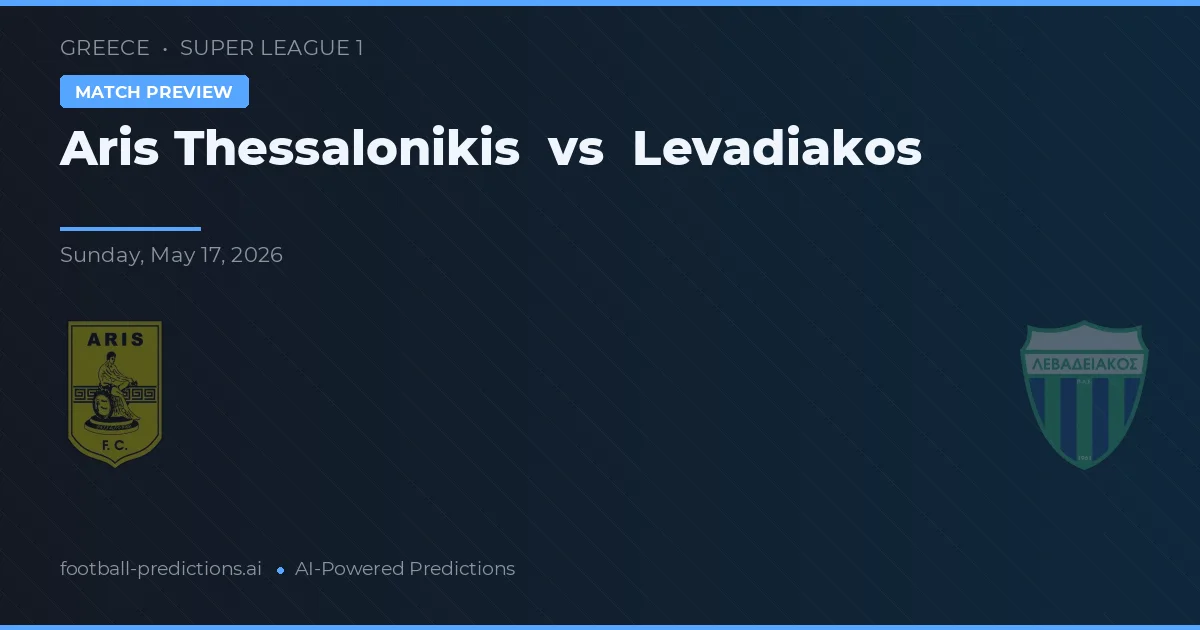 Aris Thessaloniki vs Levadiakos — voorspelling en vooruitblik wedstrijd