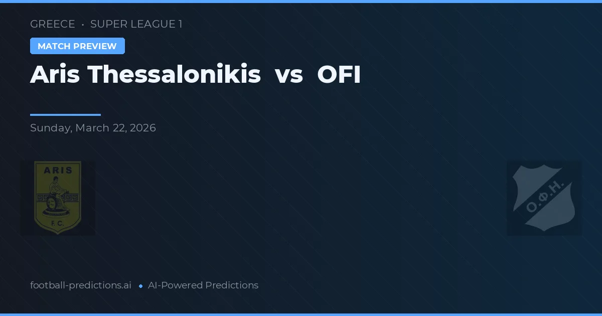 Aris Thessaloniki vs OFI — voorspelling en vooruitblik wedstrijd